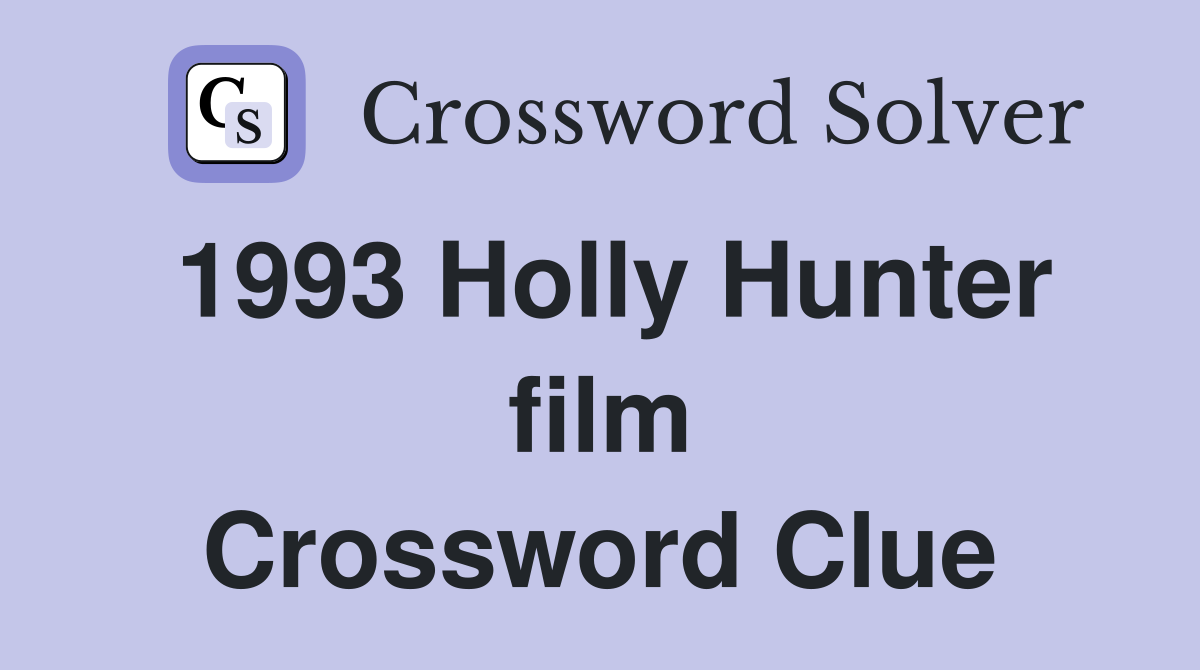 1993 Holly Hunter film Crossword Clue