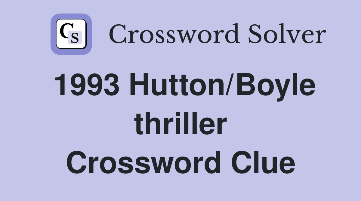 1993 Hutton/Boyle thriller Crossword Clue