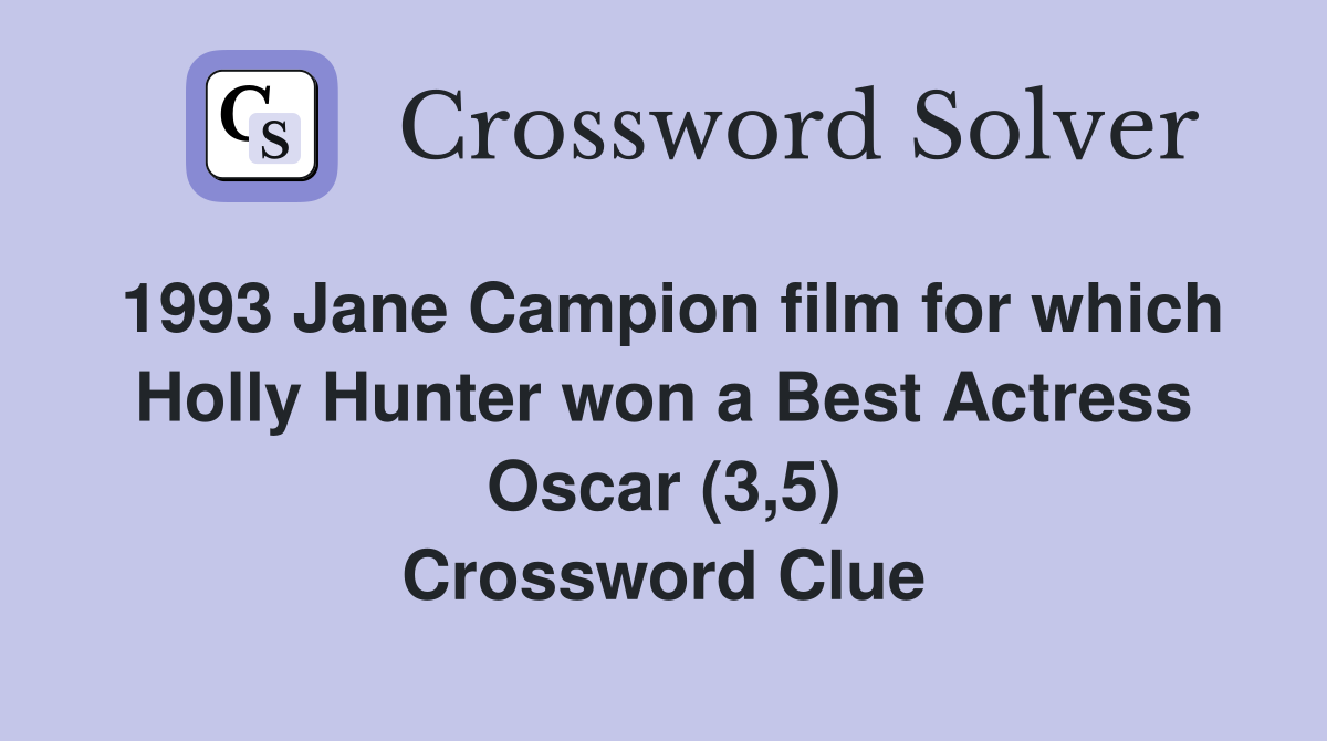 1993 Jane Campion film for which Holly Hunter won a Best Actress Oscar (3,5) Crossword Clue