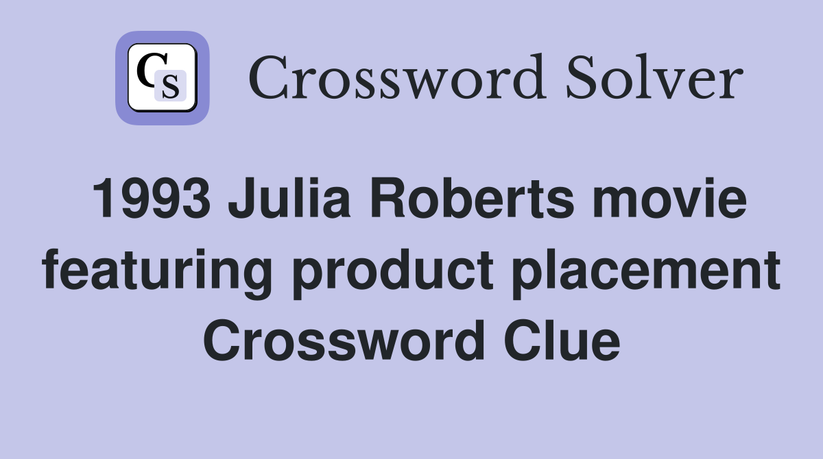 1993 Julia Roberts movie featuring product placement Crossword Clue