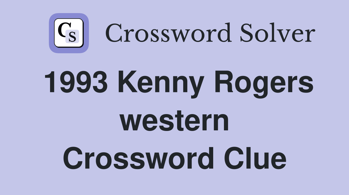 1993 Kenny Rogers western Crossword Clue