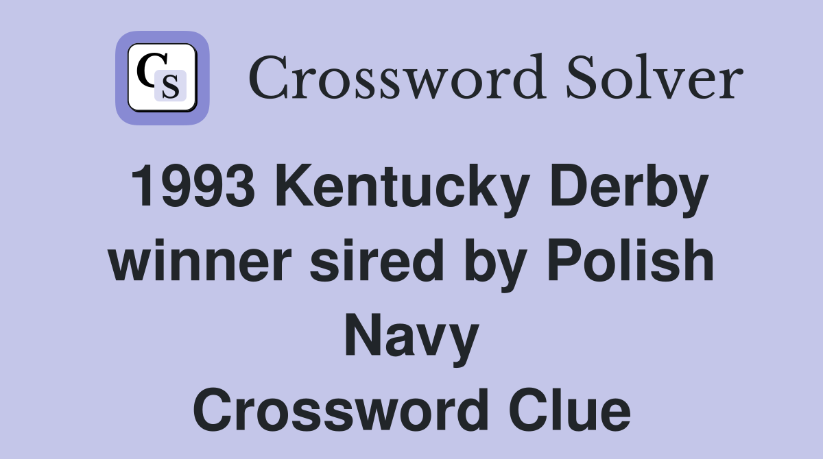 1993 Kentucky Derby winner sired by Polish Navy Crossword Clue