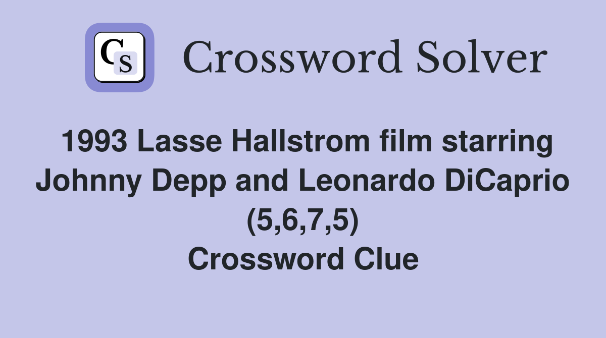 1993 Lasse Hallstrom film starring Johnny Depp and Leonardo DiCaprio (5,6,7,5) Crossword Clue