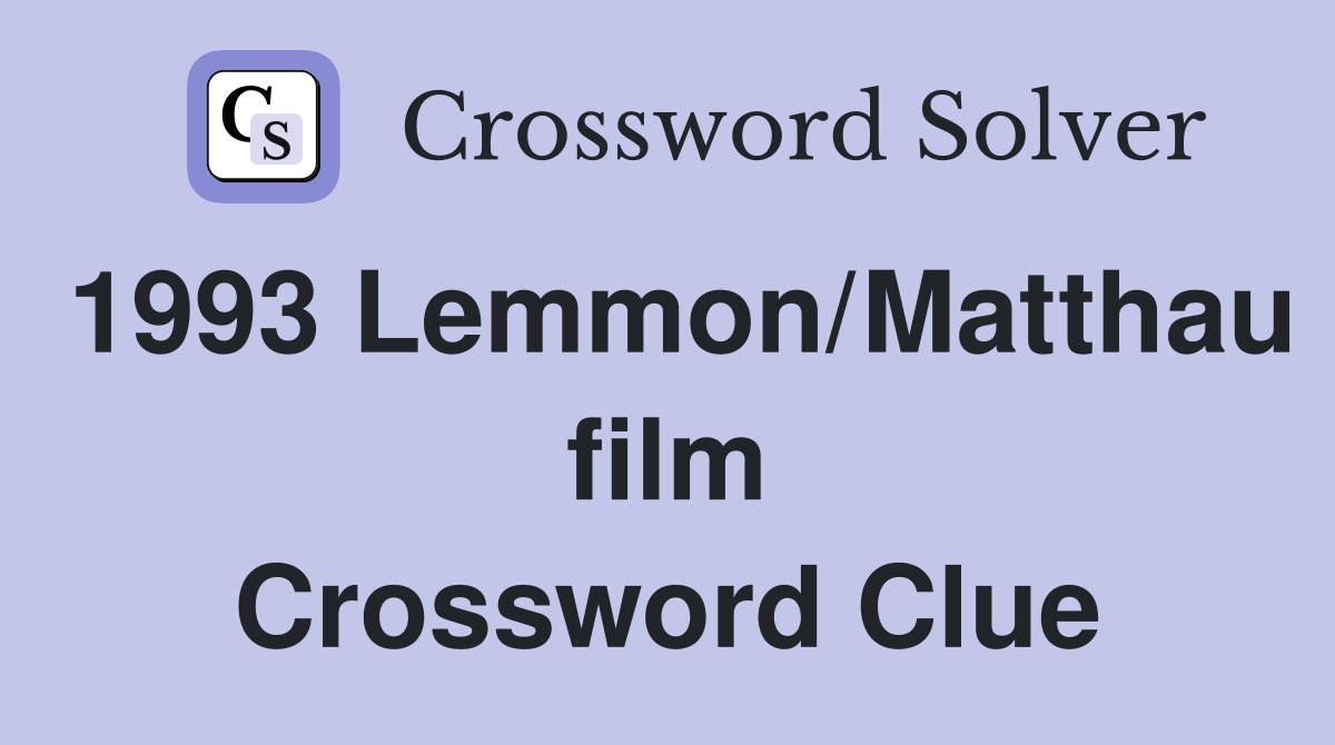 1993 Lemmon/Matthau film Crossword Clue