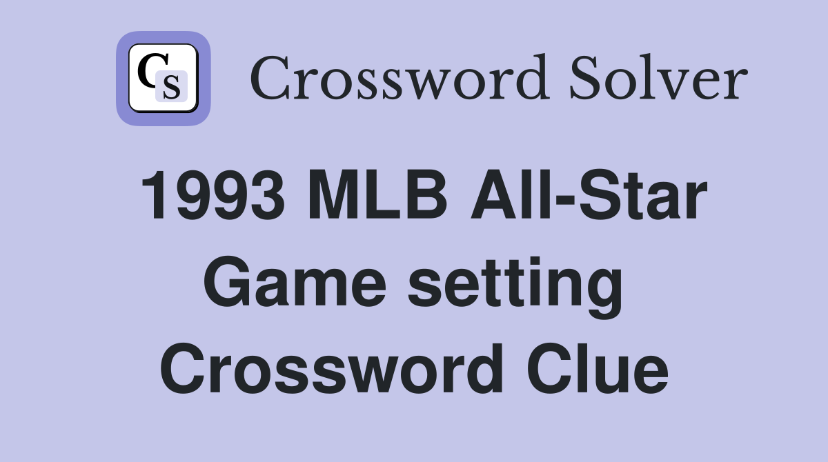 1993 MLB All-Star Game setting Crossword Clue