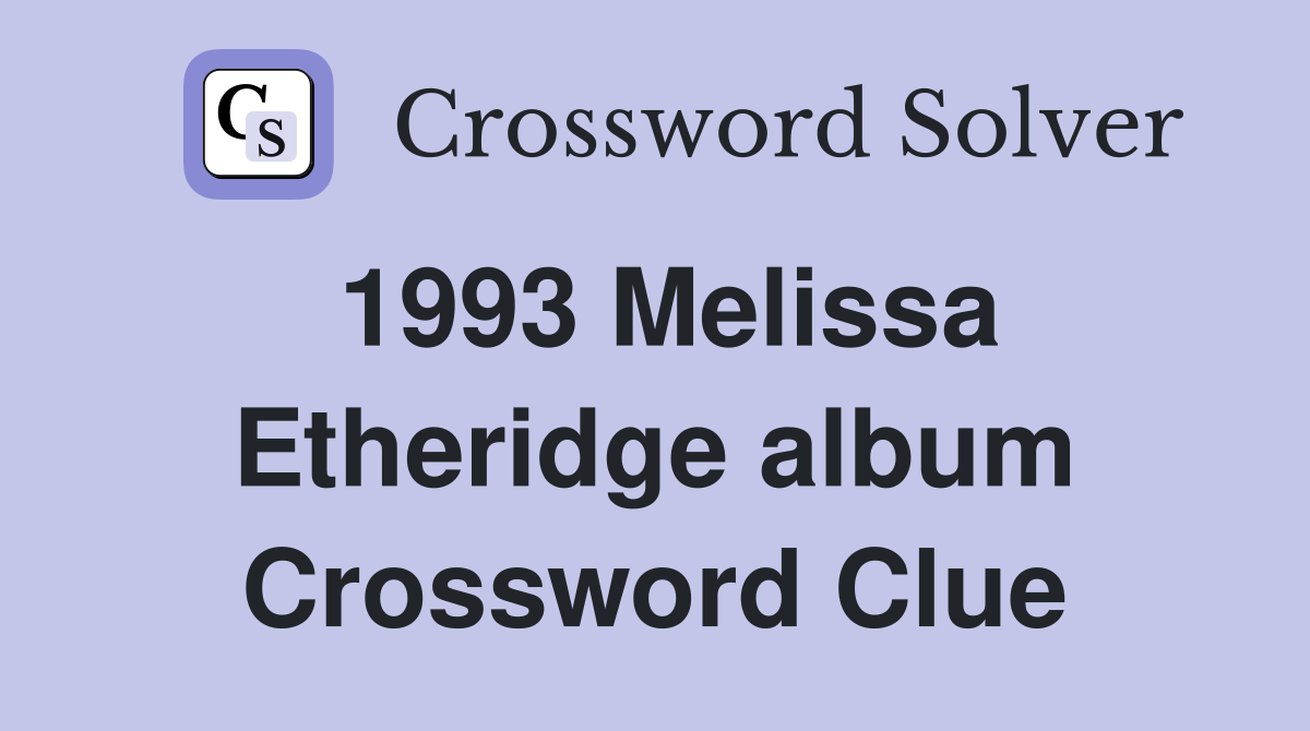 1993 Melissa Etheridge album Crossword Clue