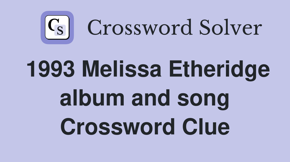 1993 Melissa Etheridge album and song Crossword Clue