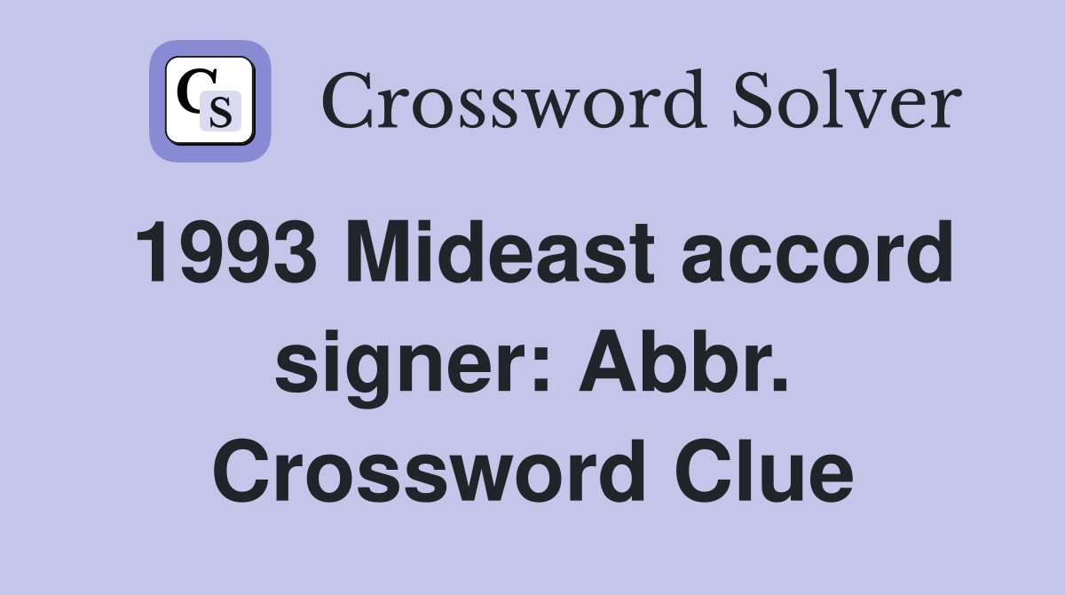 1993 Mideast accord signer: Abbr. Crossword Clue