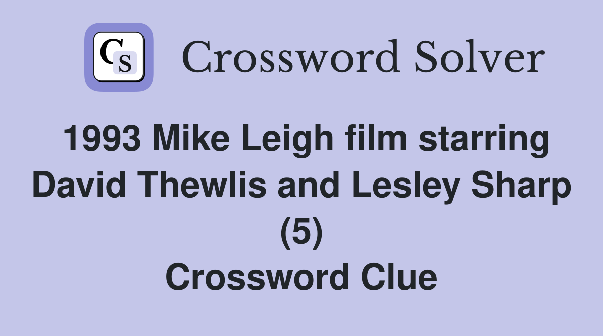 1993 Mike Leigh film starring David Thewlis and Lesley Sharp (5) Crossword Clue