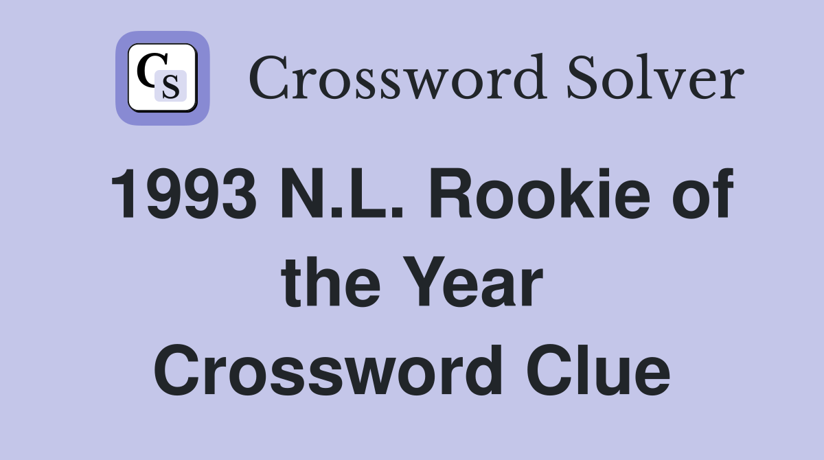 1993 N.L. Rookie of the Year Crossword Clue