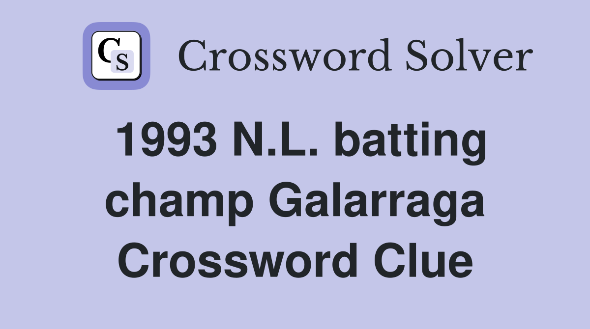 1993 N.L. batting champ Galarraga Crossword Clue