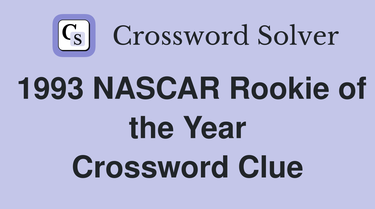 1993 NASCAR Rookie of the Year Crossword Clue