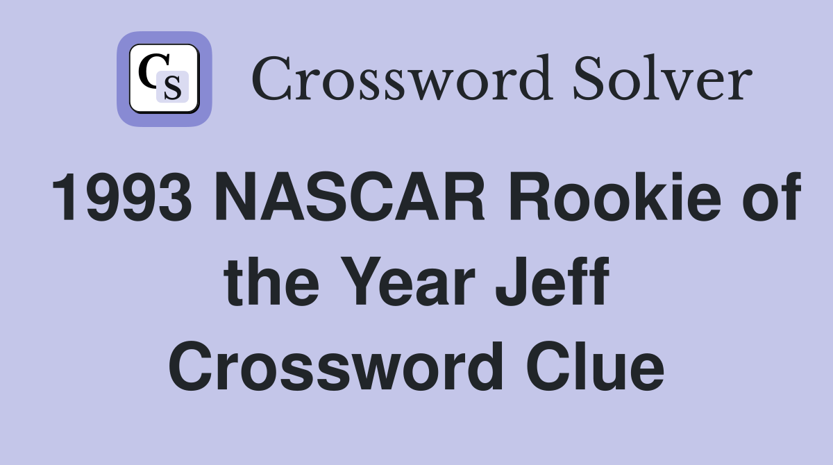 1993 NASCAR Rookie of the Year Jeff Crossword Clue