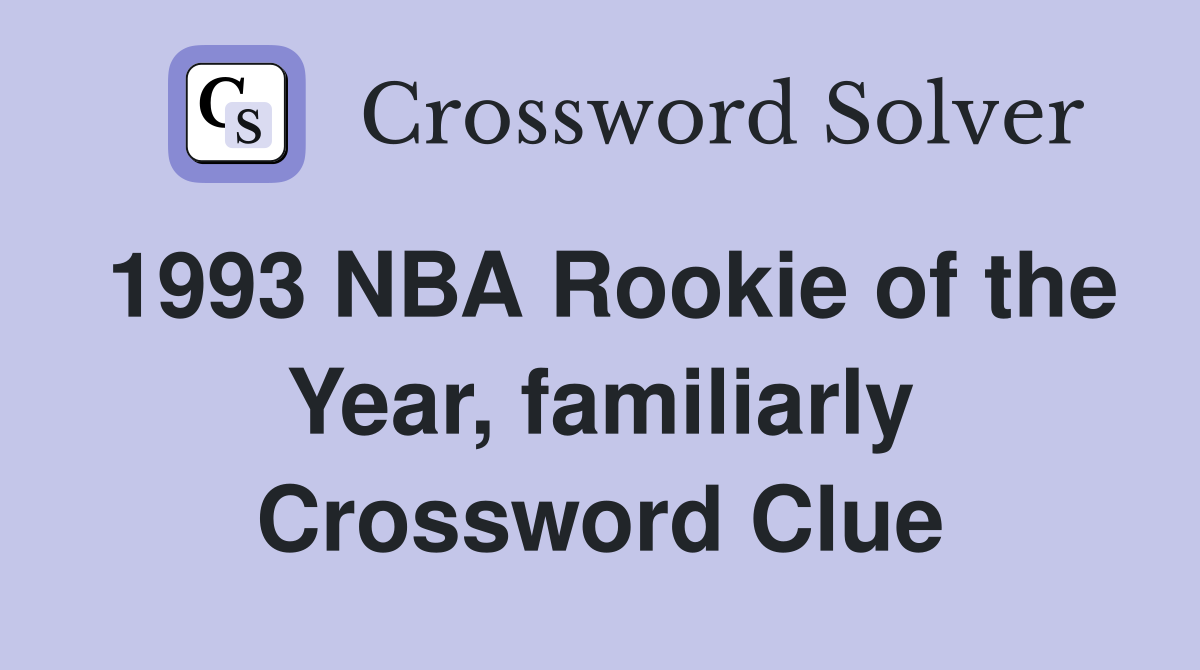 1993 NBA Rookie of the Year, familiarly Crossword Clue