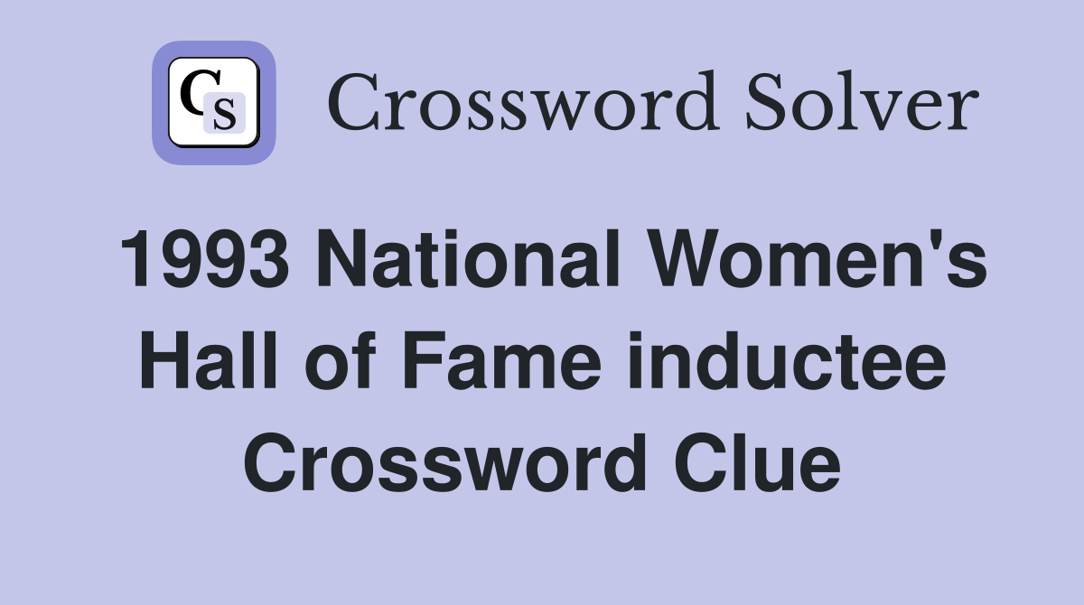1993 National Women's Hall of Fame inductee Crossword Clue