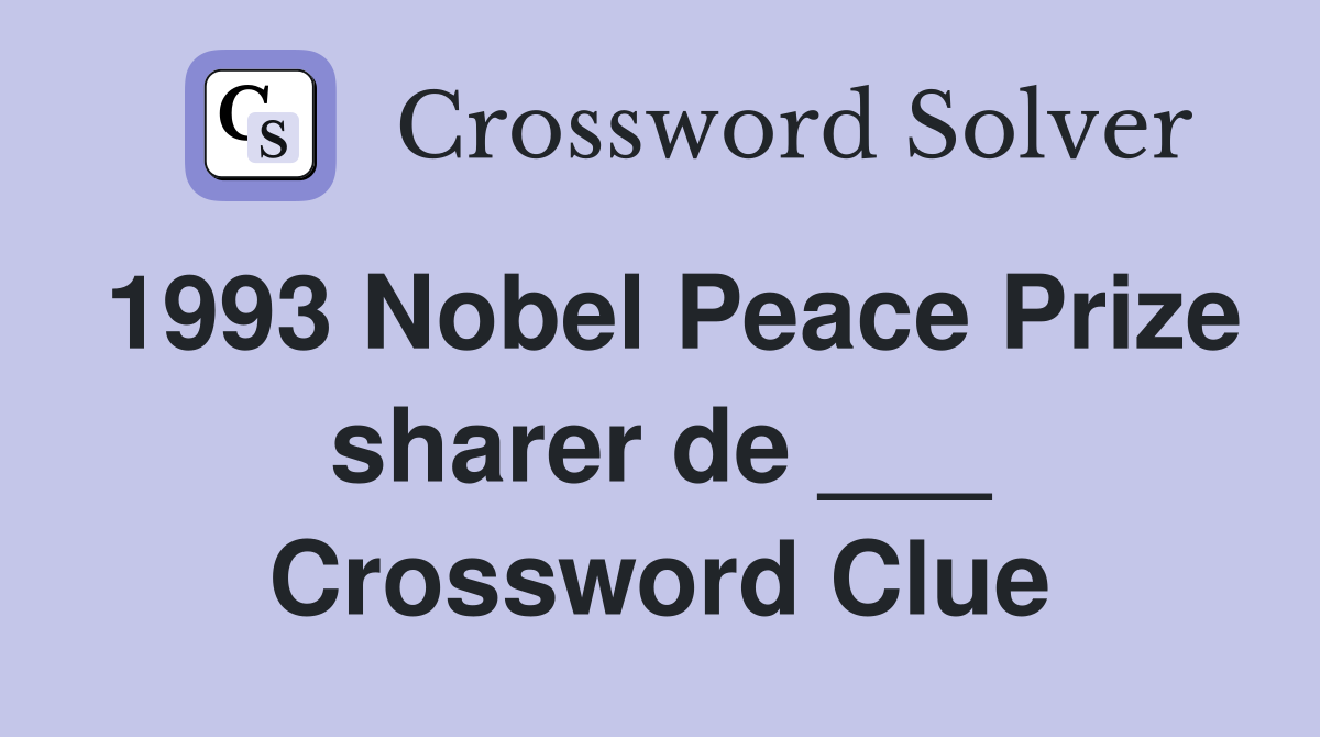 1993 Nobel Peace Prize sharer de ___ Crossword Clue