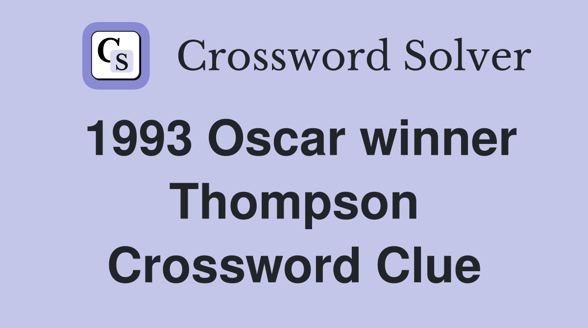 1993 Oscar winner Thompson Crossword Clue