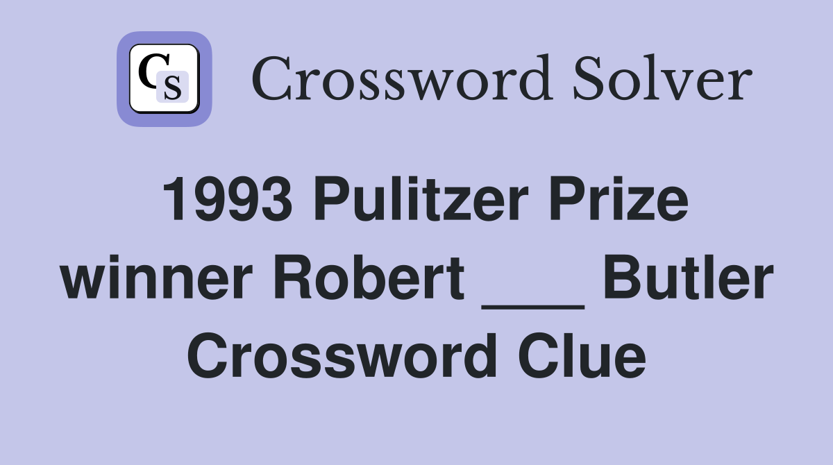 1993 Pulitzer Prize winner Robert ___ Butler Crossword Clue
