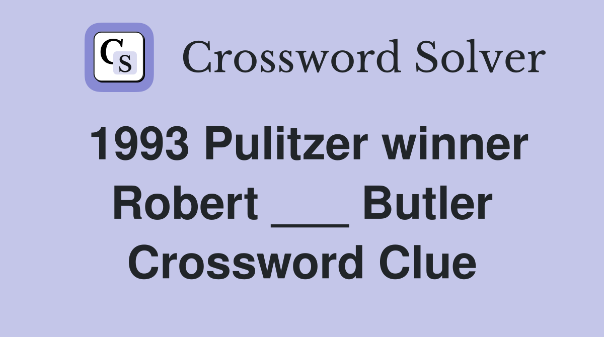 1993 Pulitzer winner Robert ___ Butler Crossword Clue