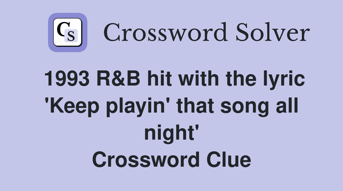 1993 R&B hit with the lyric 'Keep playin' that song all night' Crossword Clue