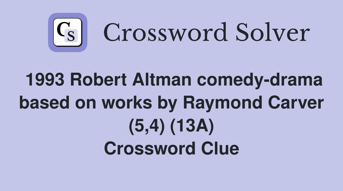 1993 Robert Altman comedy-drama based on works by Raymond Carver (5,4) (13A) Crossword Clue