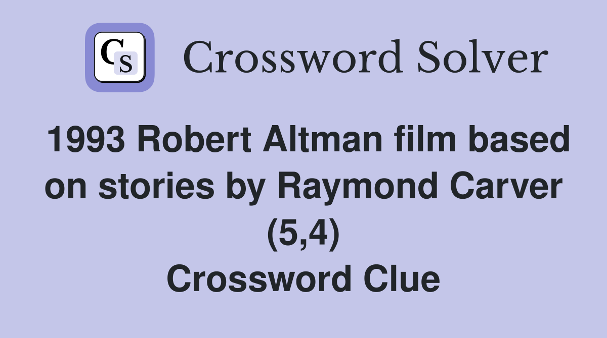 1993 Robert Altman film based on stories by Raymond Carver (5,4) Crossword Clue
