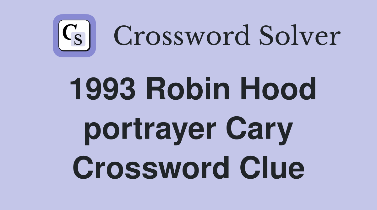 1993 Robin Hood portrayer Cary Crossword Clue