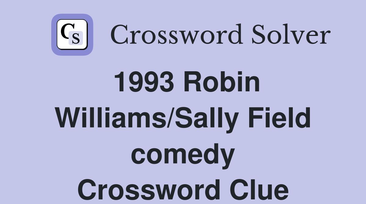 1993 Robin Williams/Sally Field comedy Crossword Clue