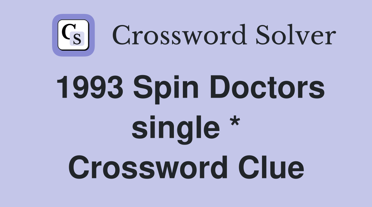 1993 Spin Doctors single * Crossword Clue