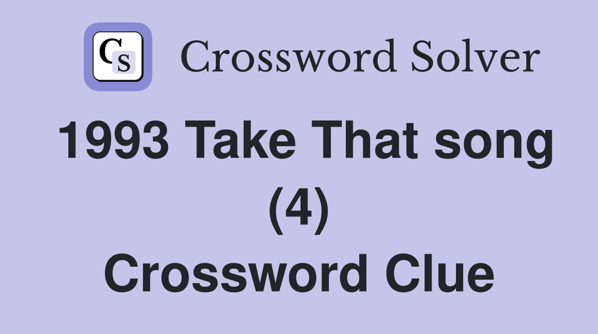 1993 Take That song (4) Crossword Clue