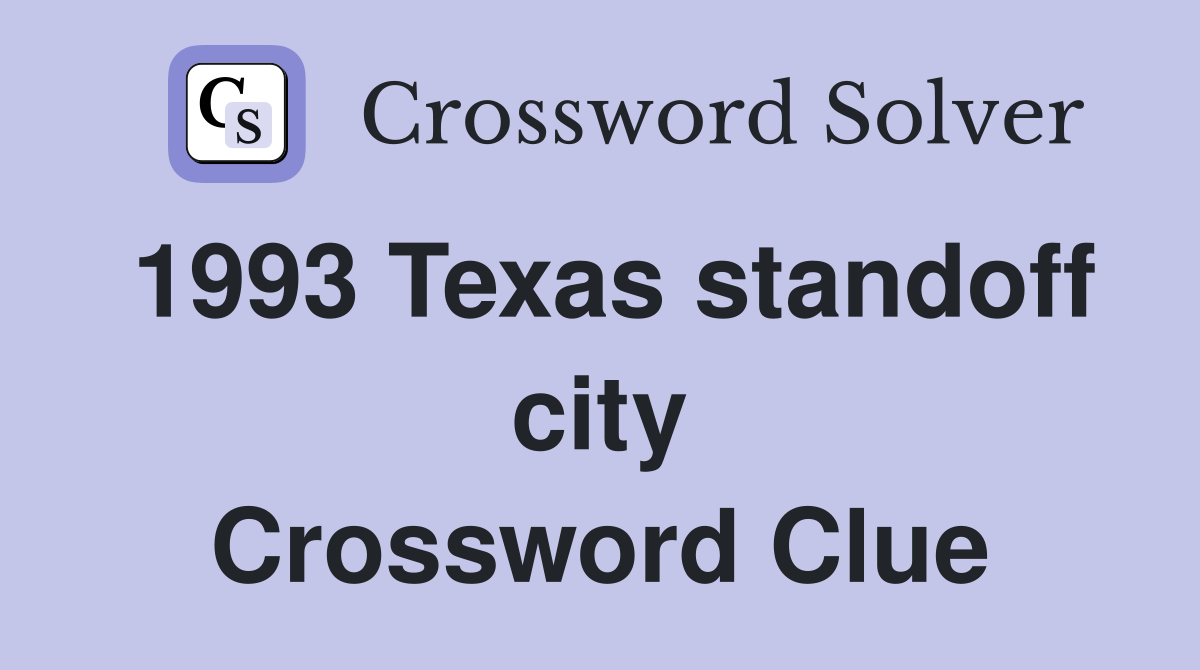 1993 Texas standoff city Crossword Clue