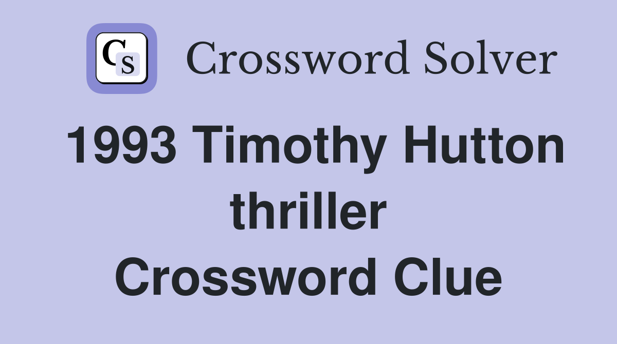 1993 Timothy Hutton thriller Crossword Clue