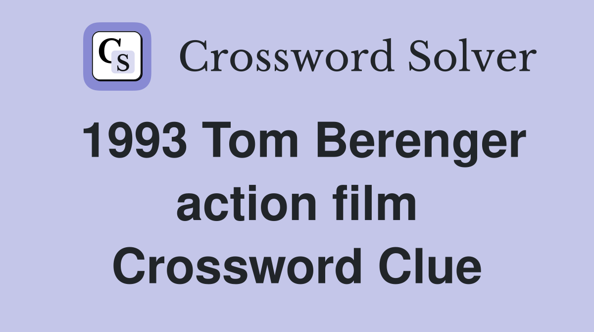 1993 Tom Berenger action film Crossword Clue