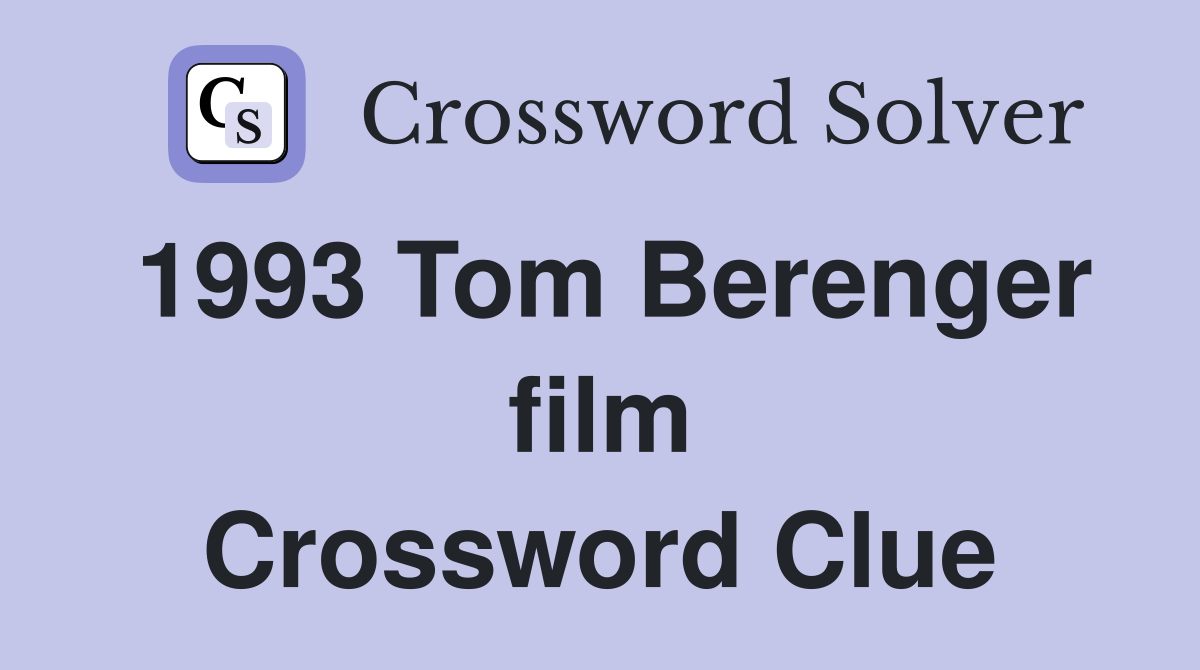 1993 Tom Berenger film Crossword Clue