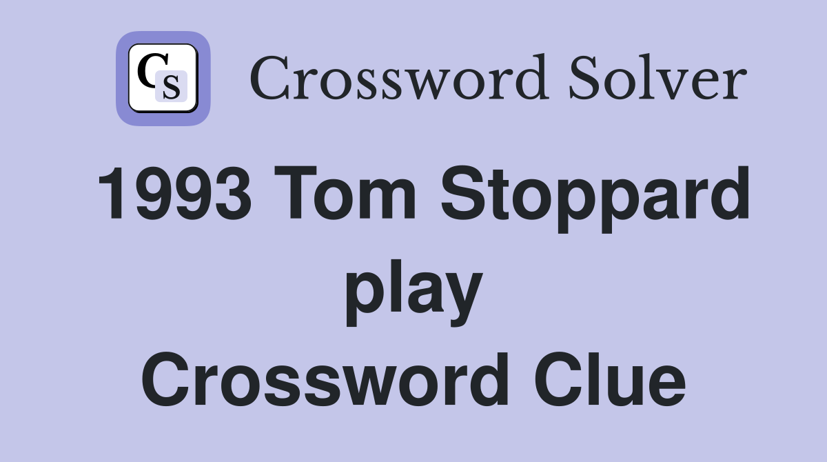 1993 Tom Stoppard play Crossword Clue