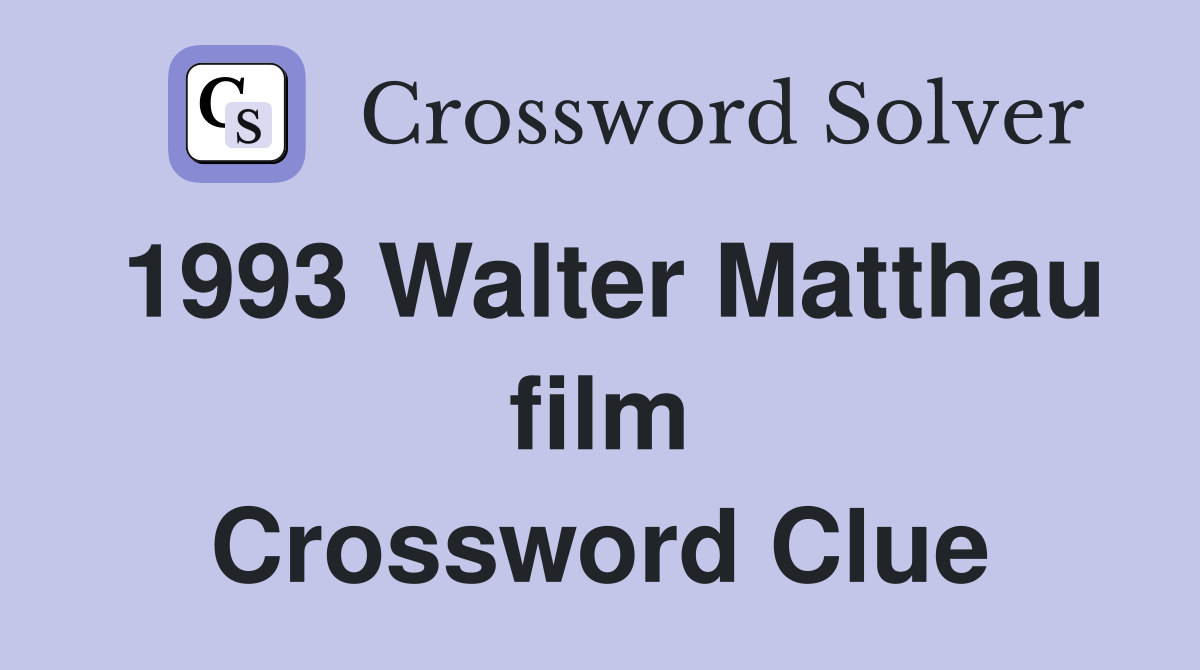 1993 Walter Matthau film Crossword Clue