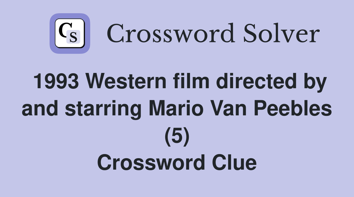 1993 Western film directed by and starring Mario Van Peebles (5) Crossword Clue
