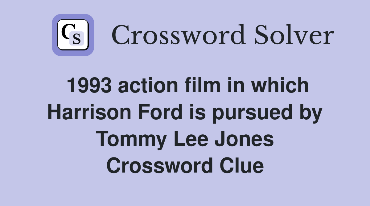 1993 action film in which Harrison Ford is pursued by Tommy Lee Jones Crossword Clue