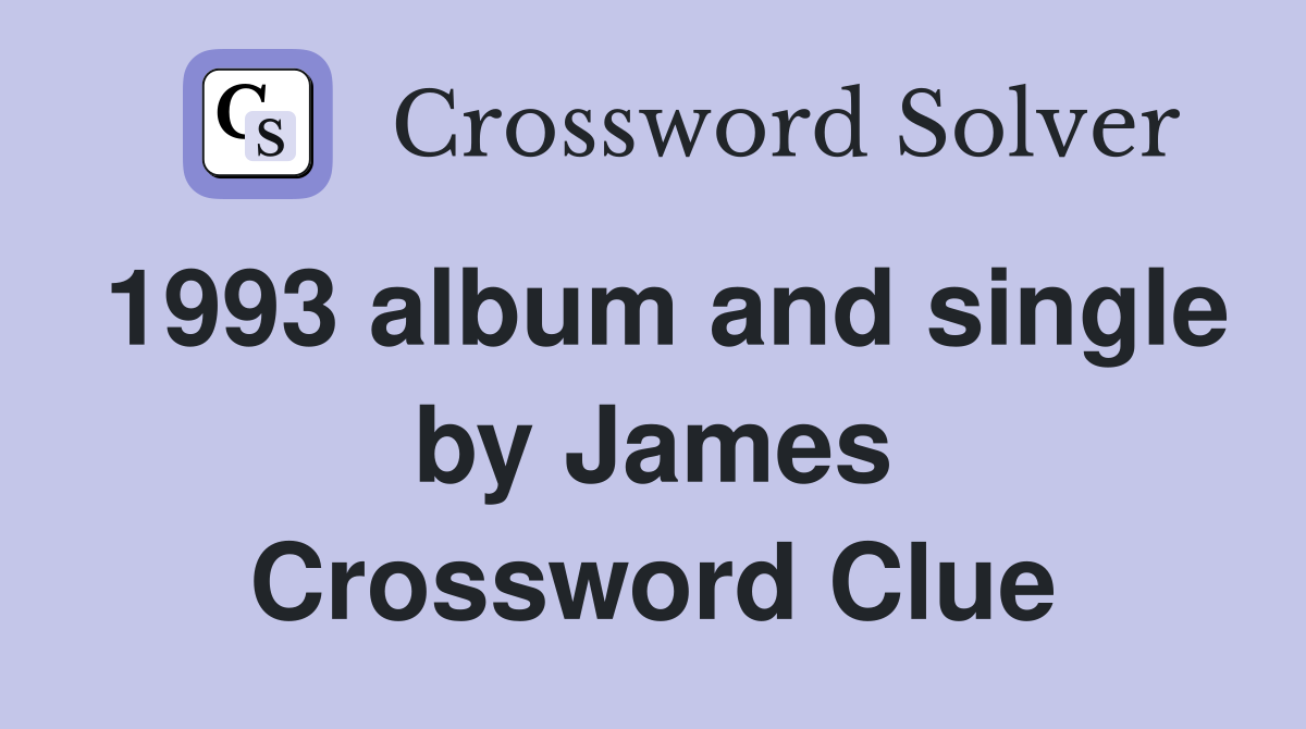 1993 album and single by James Crossword Clue