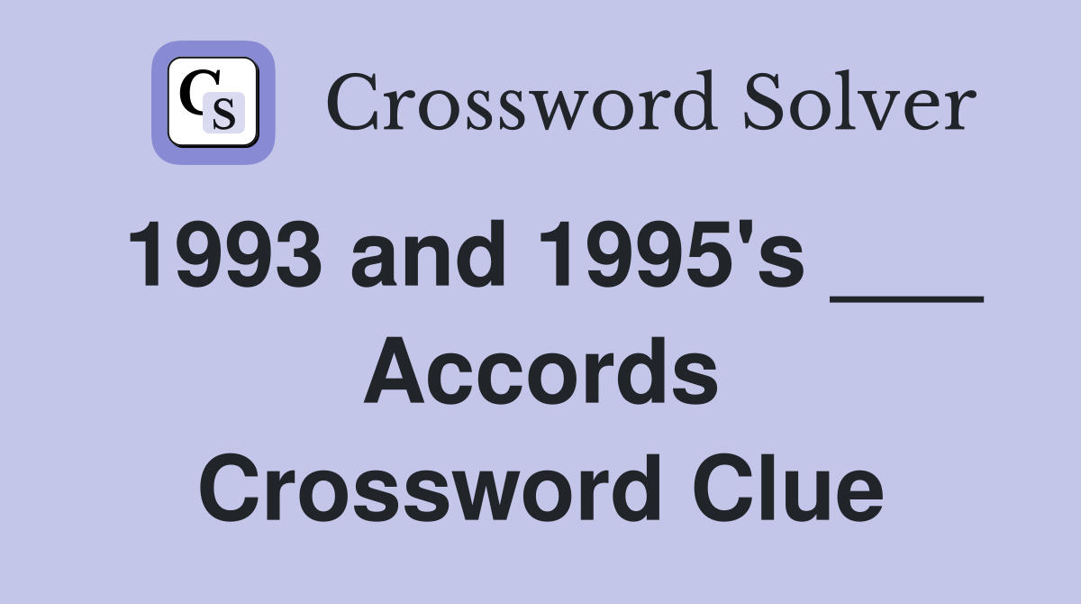 1993 and 1995's ___ Accords Crossword Clue