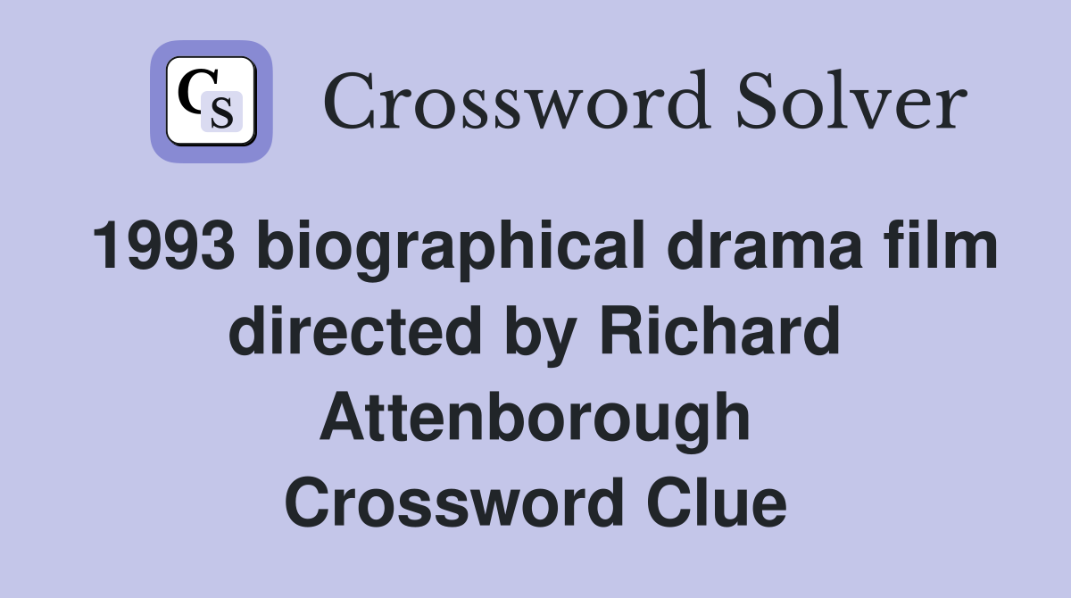 1993 biographical drama film directed by Richard Attenborough Crossword Clue