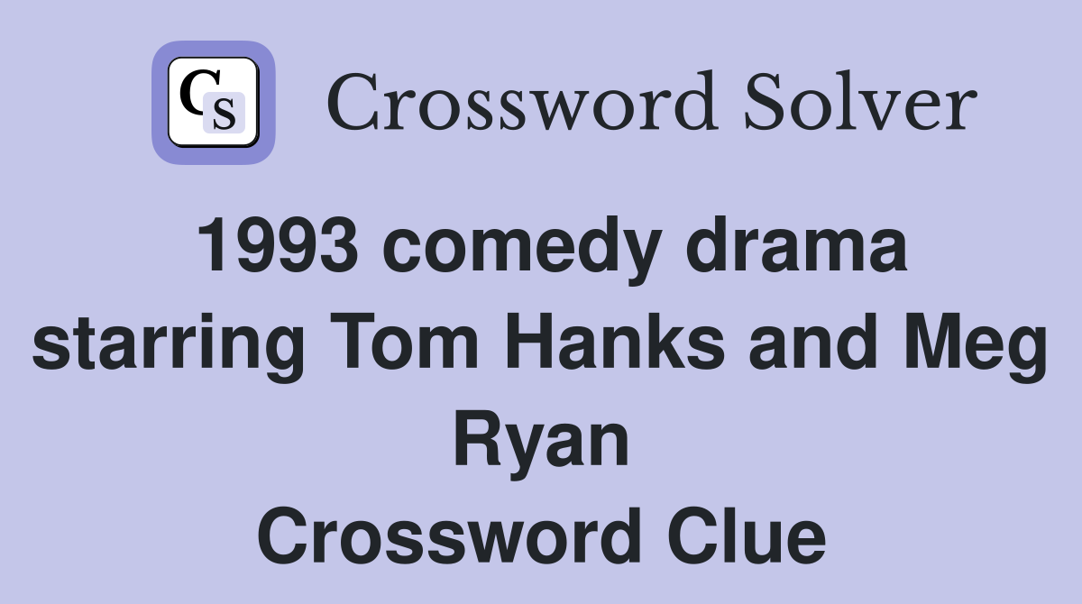 1993 comedy drama starring Tom Hanks and Meg Ryan Crossword Clue