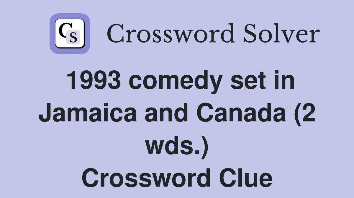 1993 comedy set in Jamaica and Canada (2 wds.) Crossword Clue