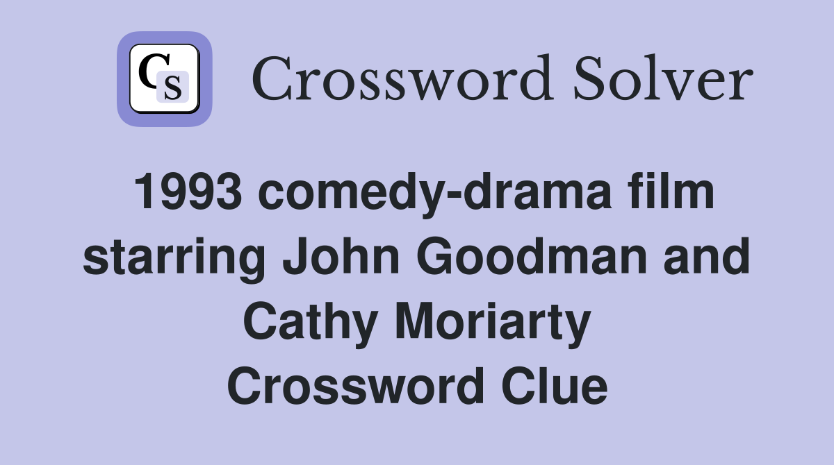 1993 comedy-drama film starring John Goodman and Cathy Moriarty Crossword Clue