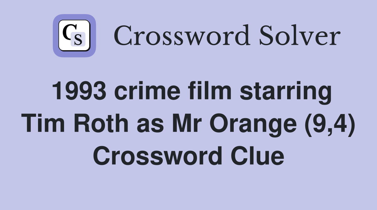 1993 crime film starring Tim Roth as Mr Orange (9,4) Crossword Clue