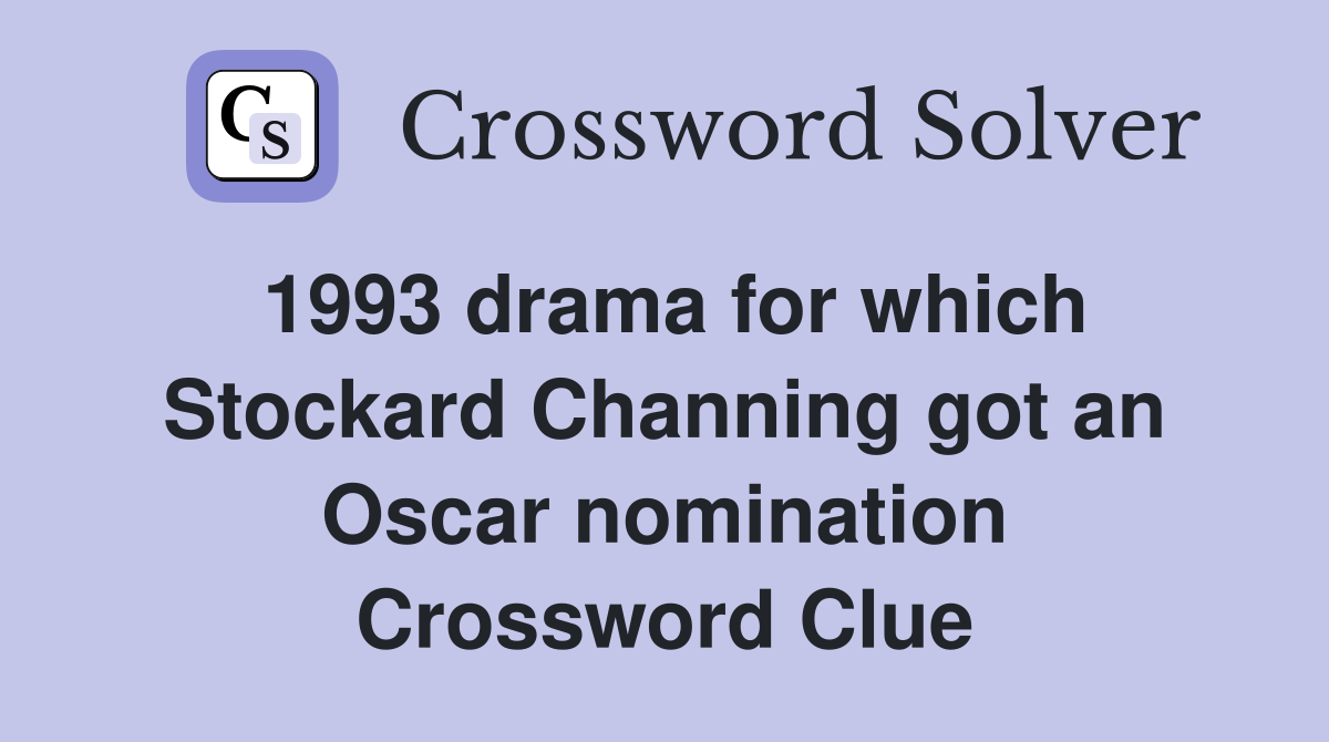 1993 drama for which Stockard Channing got an Oscar nomination Crossword Clue