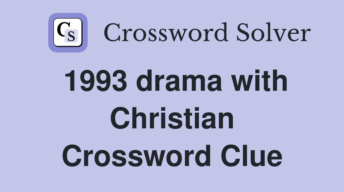 1993 drama with Christian Crossword Clue