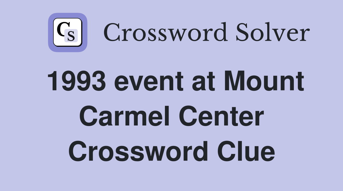 1993 event at Mount Carmel Center Crossword Clue