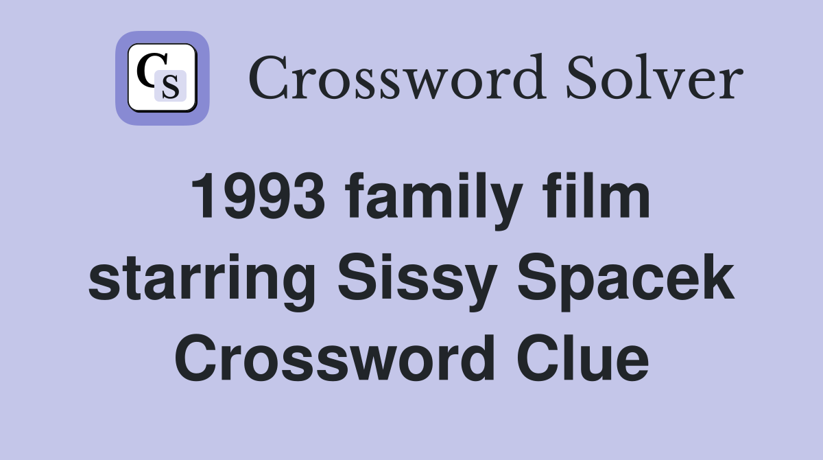 1993 family film starring Sissy Spacek Crossword Clue