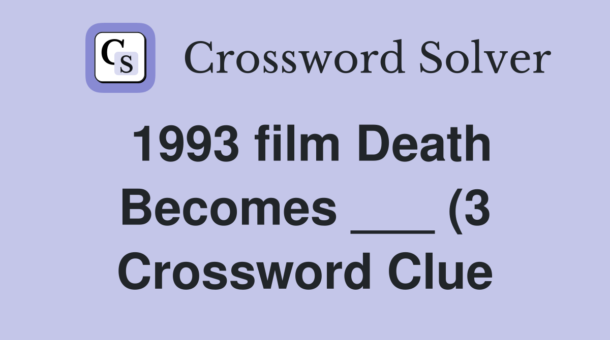1993 film Death Becomes (3) Crossword Clue Answers Crossword Solver 1993 film Death Becomes (3) Crossword Clue Answers Crossword Solver